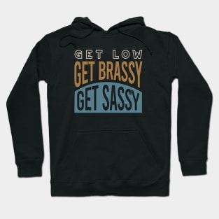 Get Low Get Brassy Get Classy Hoodie